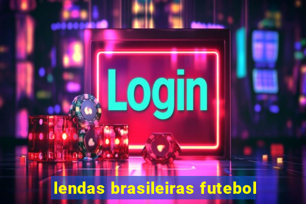 lendas brasileiras futebol